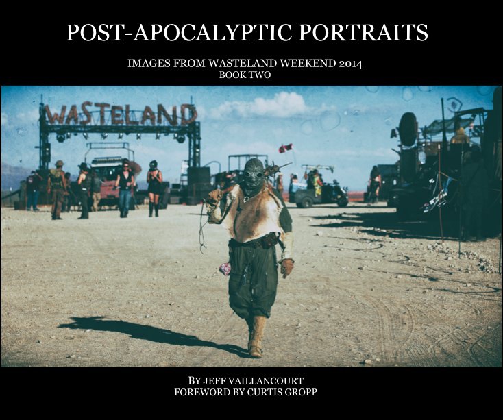 View POST-APOCALYPTIC PORTRAITS by BY JEFF VAILLANCOURT - FOREWORD BY CURTIS GROPP