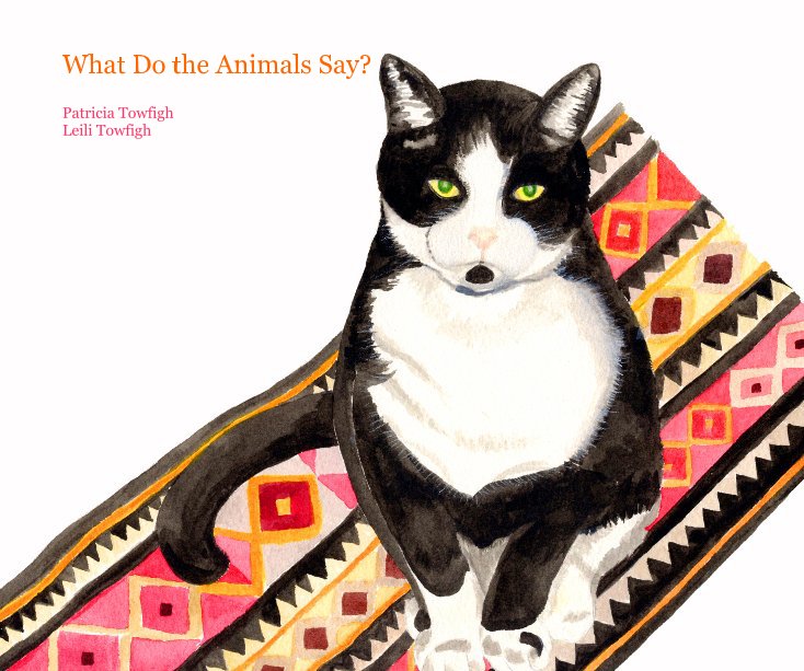 Ver What Do the Animals Say? por Patricia Towfigh & Leili Towfigh