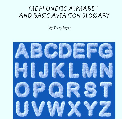 Visualizza THE PHONETIC ALPHABET 
        AND BASIC AVIATION GLOSSARY di Tracy Bryan