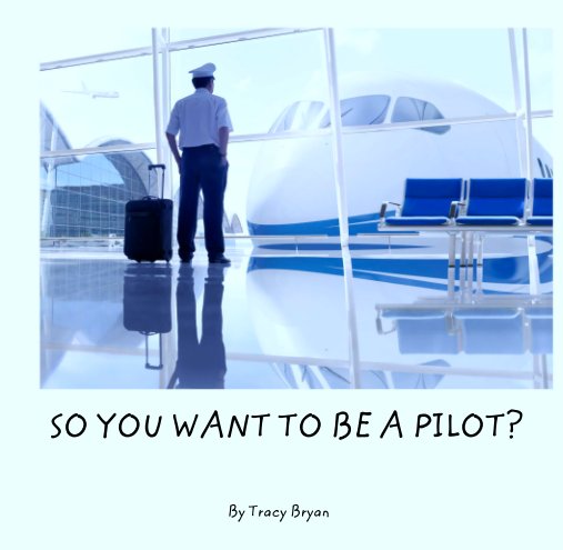 Visualizza SO YOU WANT TO BE A PILOT? di Tracy Bryan