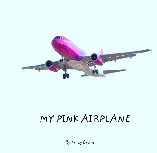 View MY PINK AIRPLANE by Tracy Bryan