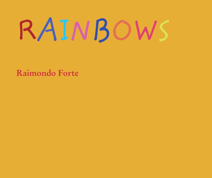 View RAINBOWS Raimondo Forte by Raimondo Forte