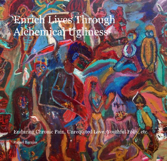 View Enrich Lives Through Alchemical Ugliness by Rafael Barajas