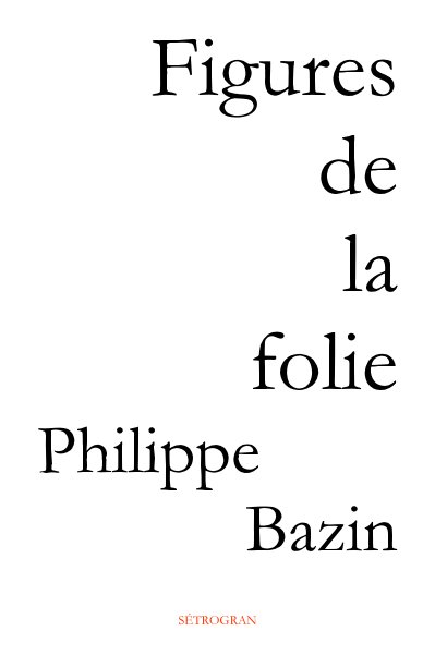 View Figures de la folie by Philippe Bazin