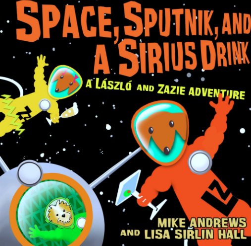 View Space, Sputnik and a Sirius Drink by Mike Andrews and Lisa Sirlin Hall