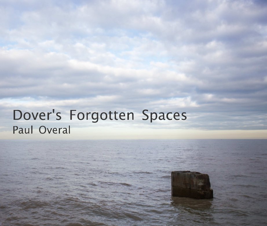 Visualizza Dover's Forgotten Spaces. di Paul Overal