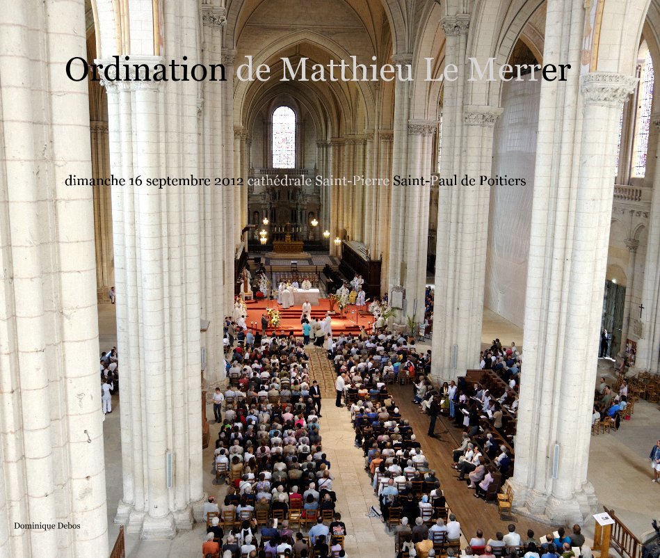 View Ordination de Matthieu Le Merrer dimanche 16 septembre 2012 cathédrale Saint-Pierre Saint-Paul de Poitiers by Dominique Debos