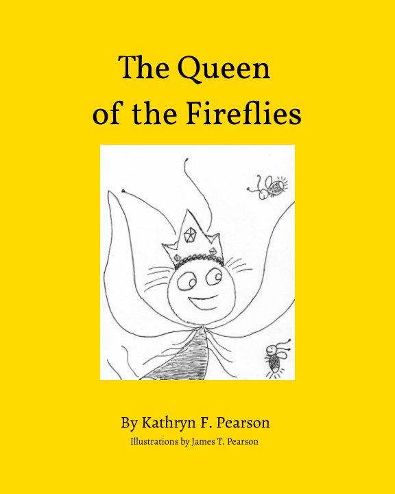 View The Queen of the Fireflies by Kathryn F. Pearson, James T. Pearson