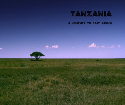 TANZANIA ~ A JOURNEY TO EAST AFRICA book cover