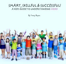 SMART, SKILLFUL & SUCCESSFUL!          
            A KID'S GUIDE TO UNDERSTANDING ADHD book cover