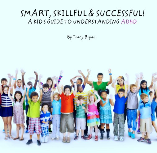 Ver SMART, SKILLFUL & SUCCESSFUL!          
            A KID'S GUIDE TO UNDERSTANDING ADHD por Tracy Bryan