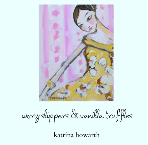 View ivory slippers & vanilla truffles by katrina howarth