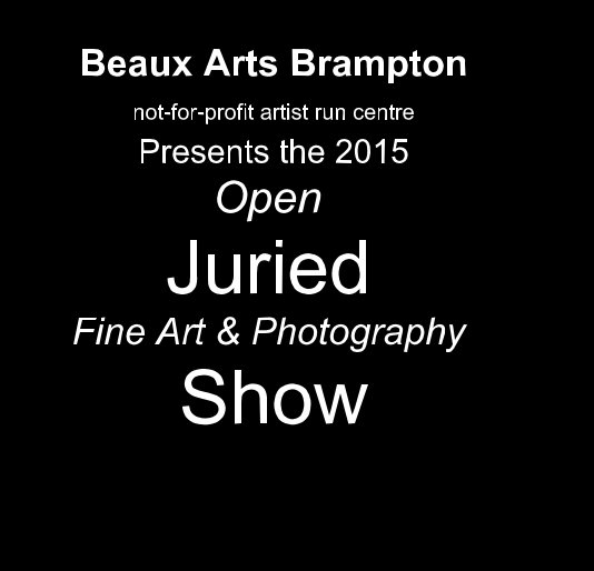 Beaux Arts Brampton not-for-profit artist run centre Presents the 2015 Open Juried Fine Art & Photography Show nach beaux-arts anzeigen