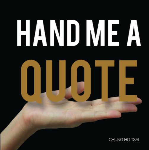 View Hand Me A Quote by Chung Ho Tsai