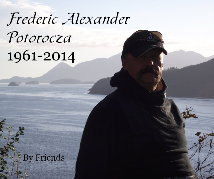 View Frederic Alexander Potorocza 1961-2014 by Friends