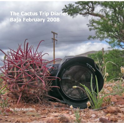 The Cactus Trip Diaries - Baja February 2008 book cover
