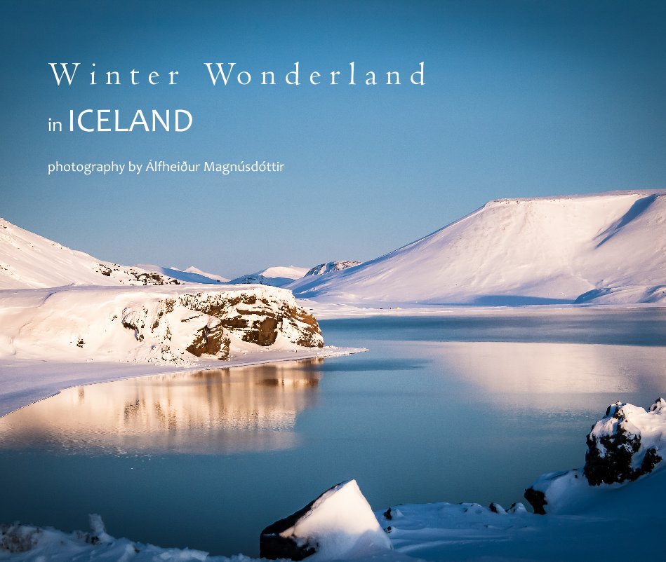 View W i n t e r Wo n d e r l a n d in ICELAND by photography by Álfheiður Magnúsdóttir