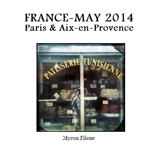 Ver FRANCE-MAY 2014 Paris & Aix-en-Provence por Myron Filene