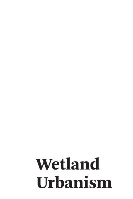 View Wetland Urbanism by Miscellaneous Tactics