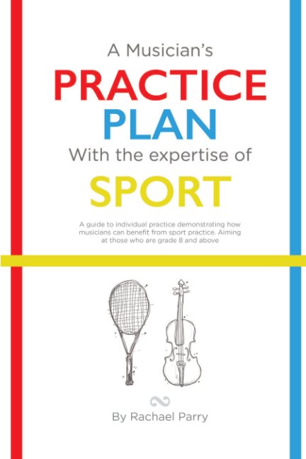 View A Musician's Practice Plan with the Expertise of Sport by Rachael Parry