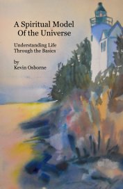 A Spiritual Model Of the Universe Understanding Life Through the Basics by Kevin Osborne book cover