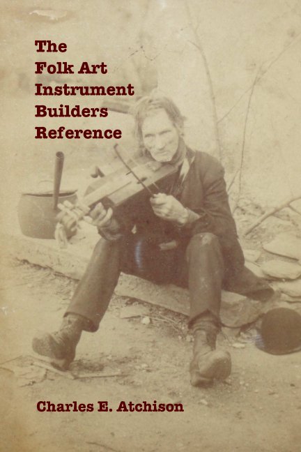 View The Folk Art Instrument Builders Reference by Charles Atchison