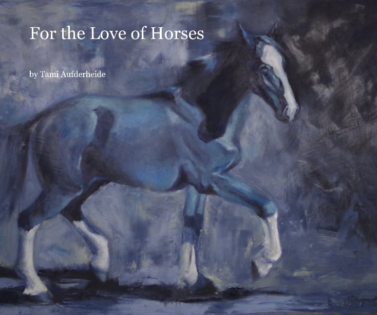 Ver For the Love of Horses por Tami Aufderheide