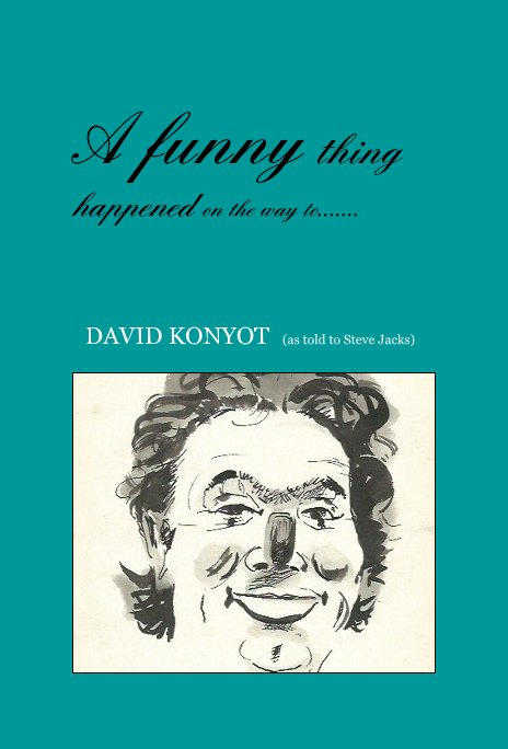 Bekijk A funny thing happened on the way to....... op DAVID KONYOT (as told to Steve Jacks) by David Konyot