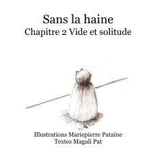 Sans la haine Chapitre 2 Vide et solitude Illustrations Mariepierre Pataine Textes Magali Pat book cover