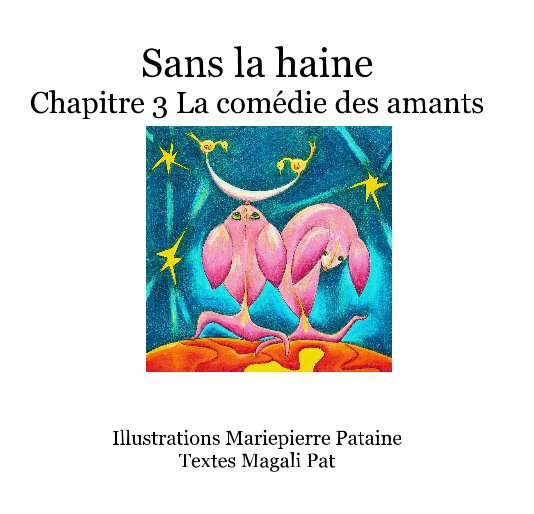 View Sans la haine Chapitre 3 La comédie des amants Illustrations Mariepierre Pataine Textes Magali Pat by Magali Pat  et Mariepierre Pataine