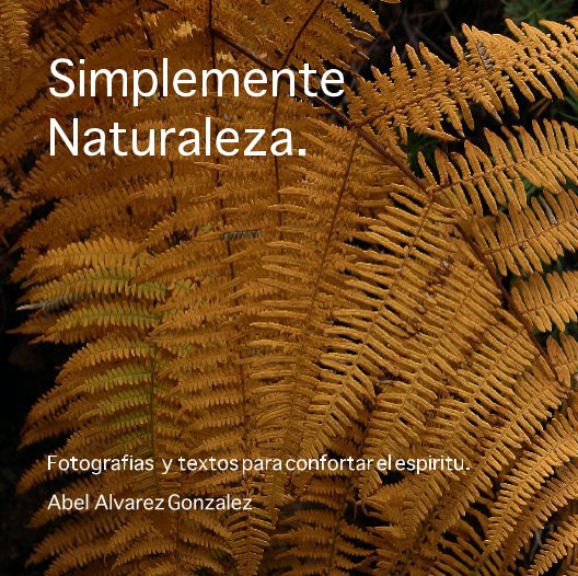 Visualizza Simplemente  Naturaleza. di Abel  Alvarez Gonzalez