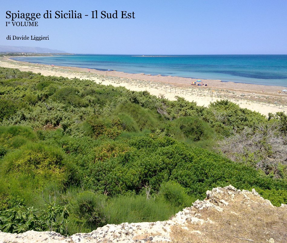 Visualizza Spiagge di Sicilia - Il Sud Est I° VOLUME di di Davide Liggieri