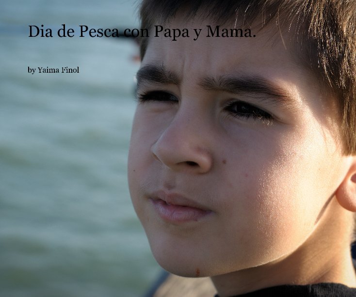 View Dia de Pesca con Papa y Mama. by Yaima Finol