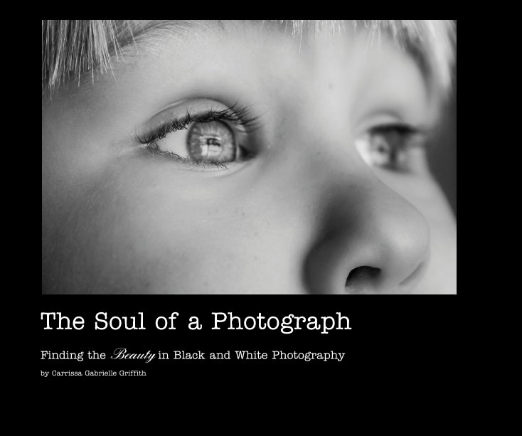 View The Soul of a Photograph by Carrissa Gabrielle Griffith