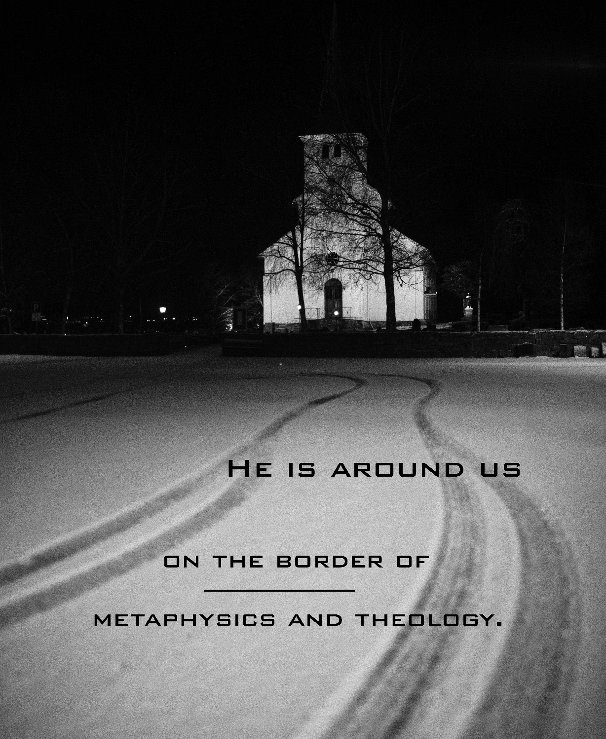 He is around us on the border of metaphysics and theology. nach Sergei Grigoriev anzeigen