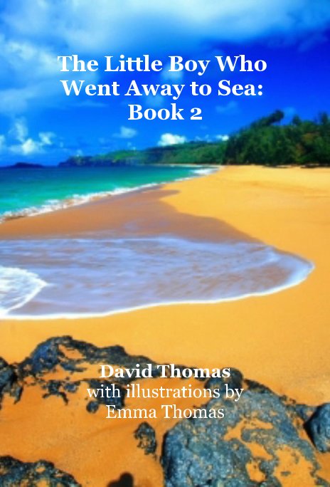 Ver The Little Boy Who Went Away to Sea: Book 2 por David Thomas with illustrations by Emma Thomas