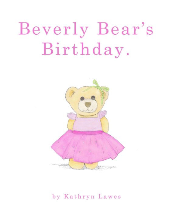 View Beverly Bear's Birthday. by Kathryn Lawes