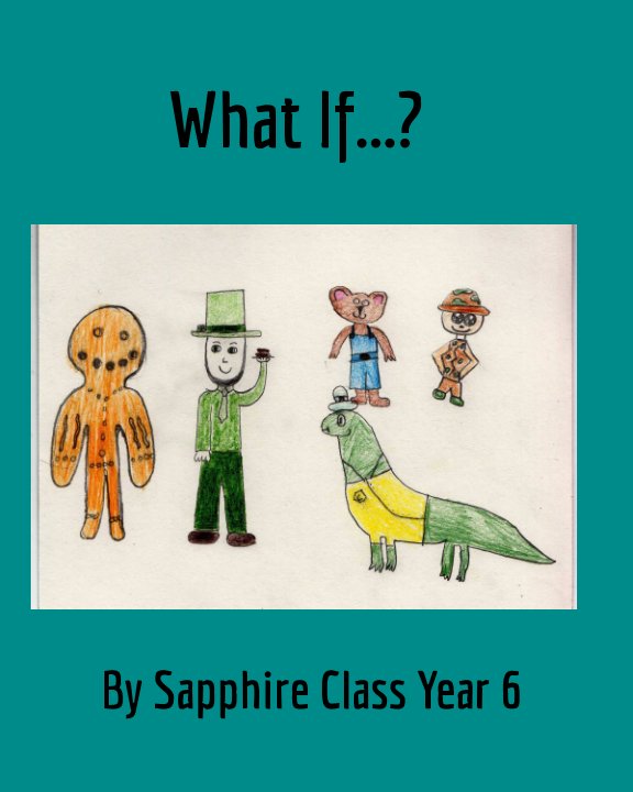 View What If...? by Sapphire Class Year 6