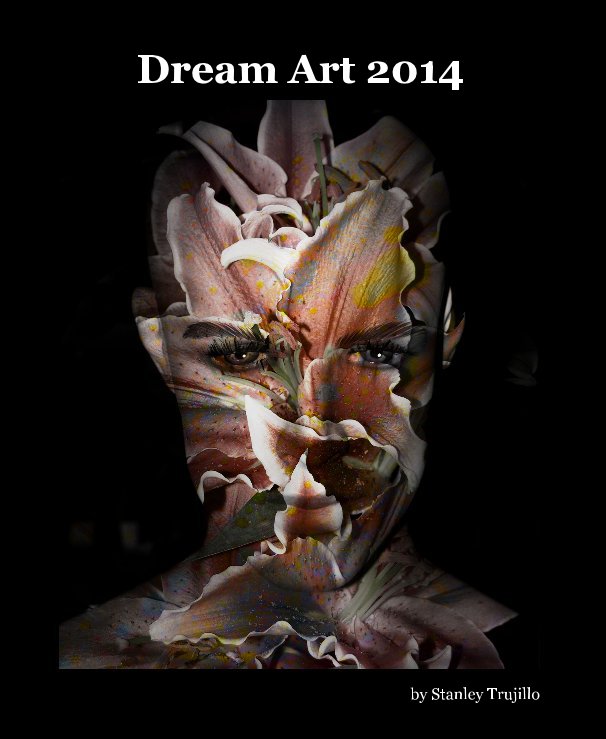 Visualizza Dream Art 2014 di Stanley Trujillo