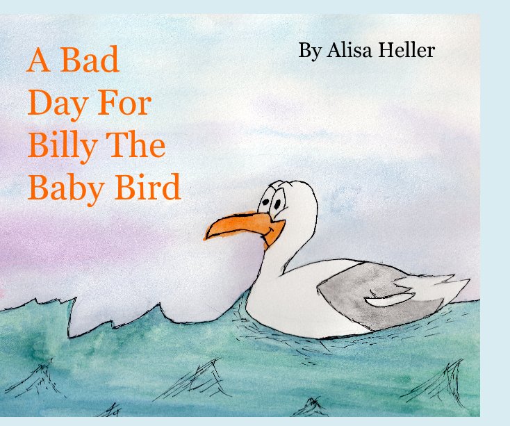 View A Bad Day For Billy The Baby Bird by Alisa Heller
