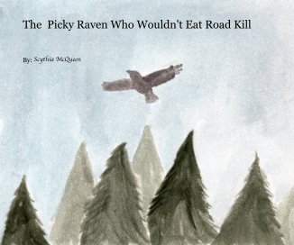 The Picky Raven Who Wouldn't Eat Road Kill book cover