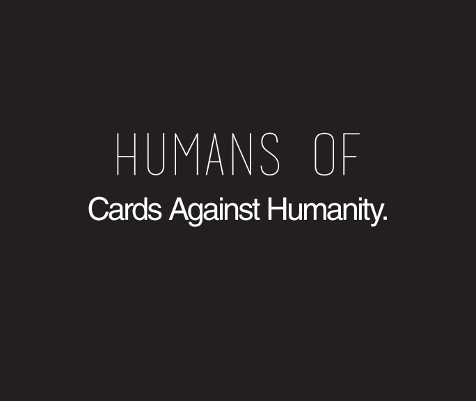 Ver Humans of Cards Against Humanity por Colee Wong
