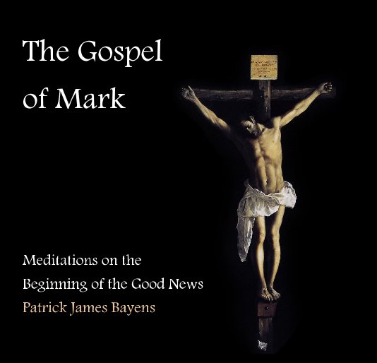 View The Gospel of Mark by Patrick James Bayens