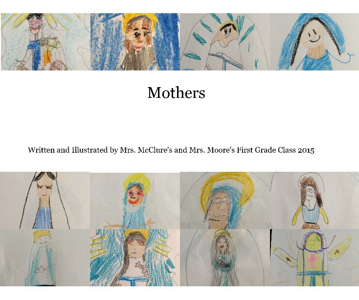 Mothers nach Mrs. McClure's and Mrs. Moore's first grade class 2015 anzeigen
