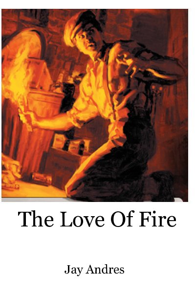 View The Love of Fire by Jay Andres