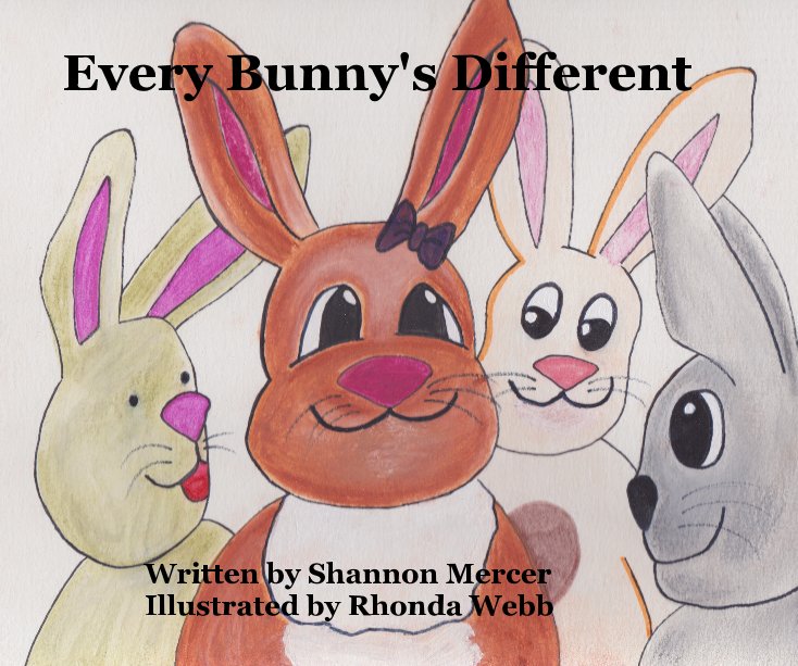 View Every Bunny's Different by Written by Shannon Mercer Illustrated by Rhonda Webb