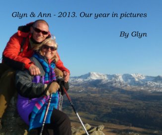 Glyn & Ann - 2013. Our year in pictures book cover