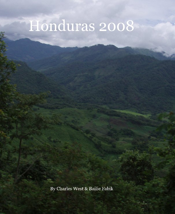 View Honduras 2008 by Charles West & Bailie Fabik