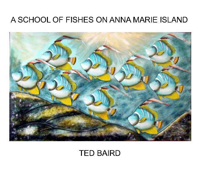 View Fishes of Anna Marie Island by Ted Baird