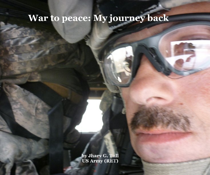 View War to peace: My journey back by Jharv G. Tull US Army (RET)